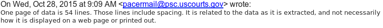 Email from PACER stating: One page of data is 54 lines. Those lines include spacing. It is related to the data as it is extracted, and not necessarily how it is displayed on a web page or printed out.